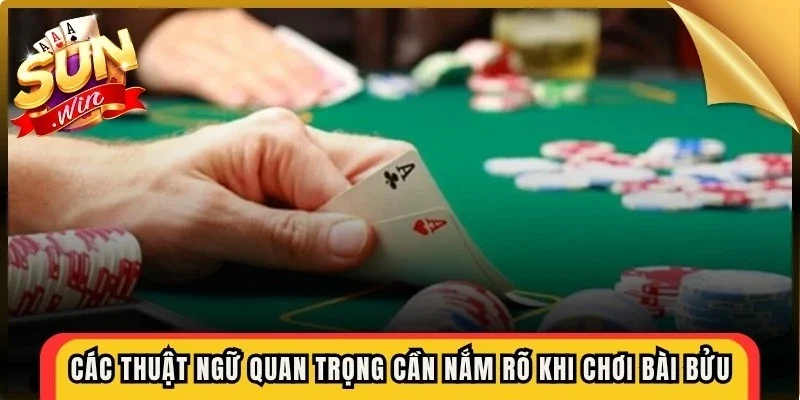 Các thuật ngữ quan trọng cần nắm rõ khi chơi bài bửu