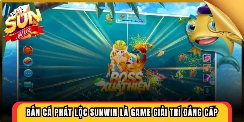 Bắn cá phát lộc Sunwin là game giải trí đẳng cấp với đồ họa 3D sắc nét