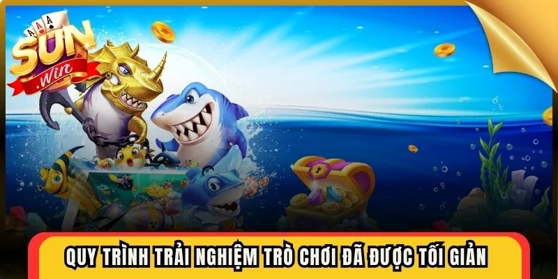 Quy trình trải nghiệm trò chơi đã được tối giản cho game thủ