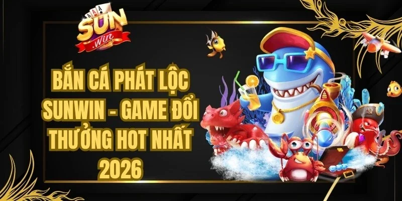 Bắn Cá Phát Lộc Sunwin