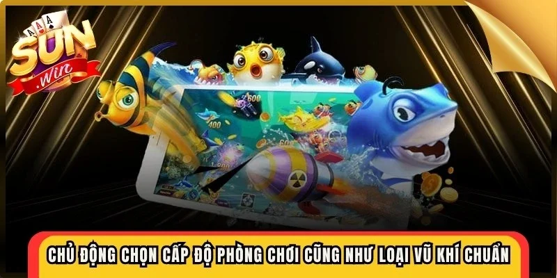 Chủ động chọn cấp độ phòng chơi cũng như các loại vũ khí chuẩn
