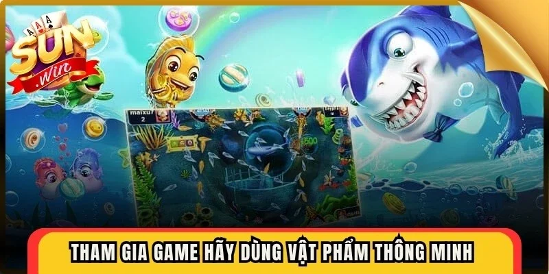 Tham gia game hãy dùng vật phẩm thông minh để giành lợi thế lớn