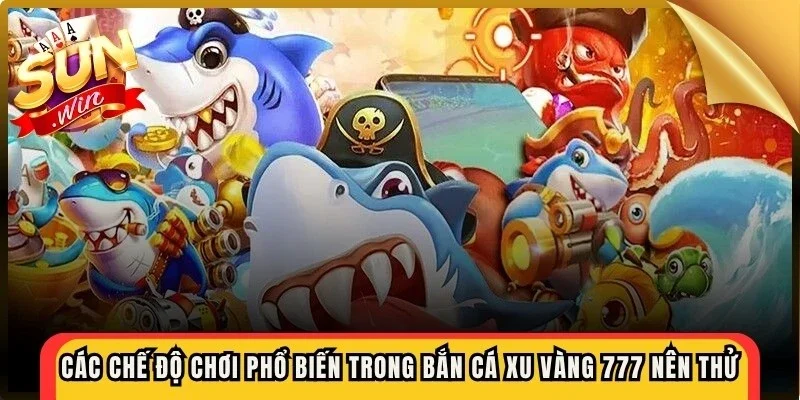 Các chế độ chơi phổ biến trong bắn cá xu vàng 777 bạn nên thử