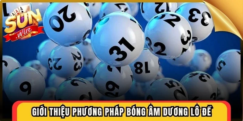 Giới thiệu phương pháp bóng âm dương lô đề