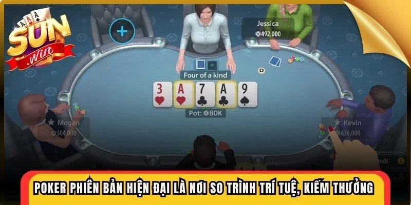 Poker phiên bản hiện đại là nơi so trình trí tuệ, kiếm thưởng cao