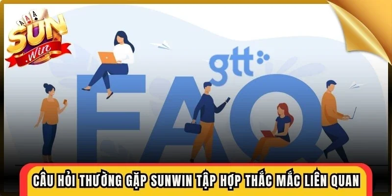 Câu hỏi thường gặp Sunwin tập hợp mọi thắc mắc liên quan