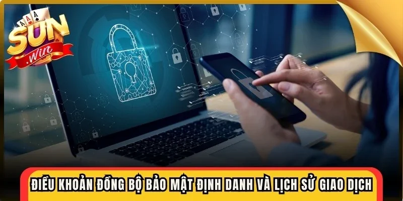Điều khoản về đồng bộ bảo mật định danh và lịch sử giao dịch