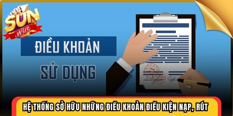 Hệ thống sở hữu những điều khoản điều kiện nạp, rút chặt chẽ