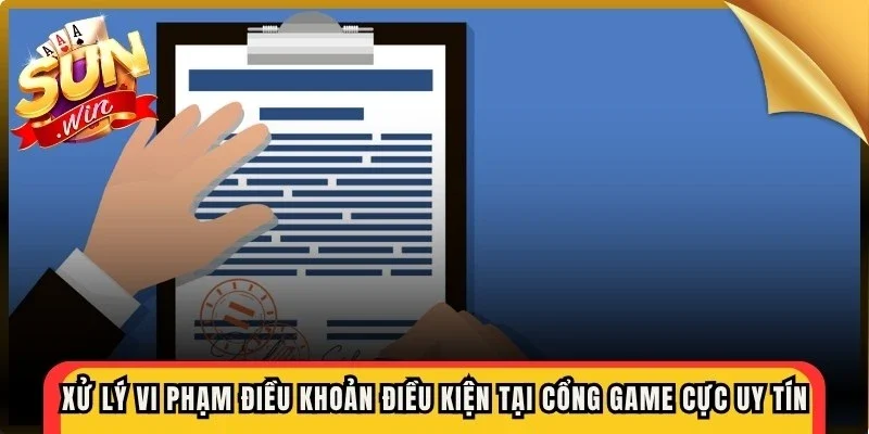 Xử lý vi phạm điều khoản điều kiện tại cổng game cực kỳ uy tín