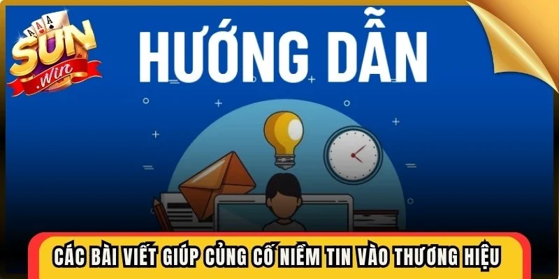 Các bài viết giúp củng cố niềm tin vào thương hiệu cổng game