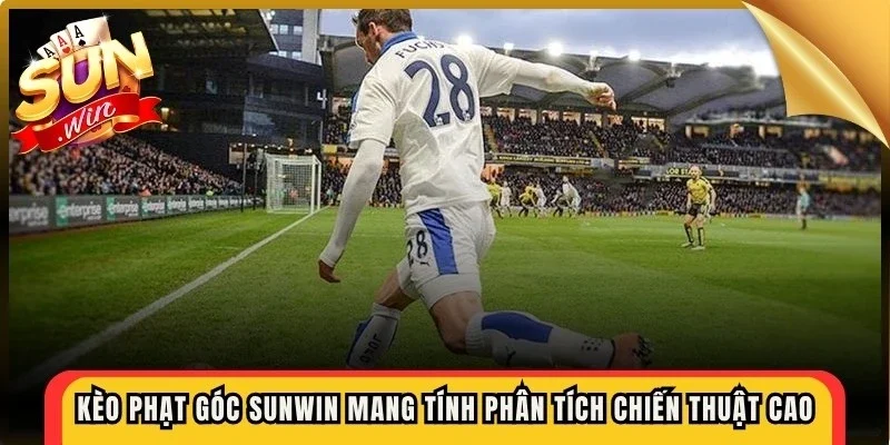 Kèo phạt góc Sunwin mang tính phân tích chiến thuật cao