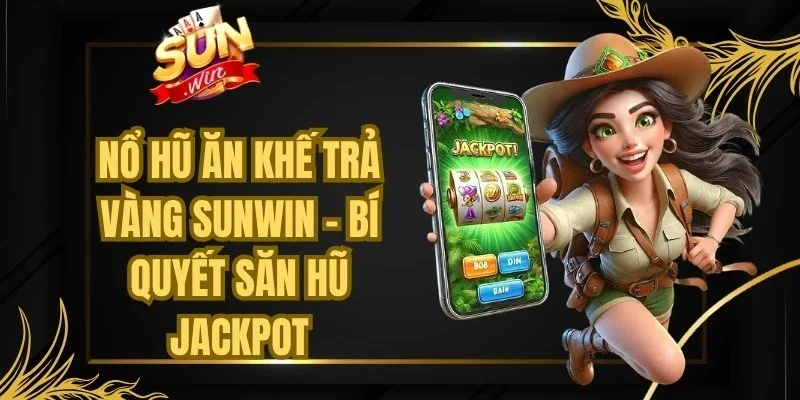 Nổ Hũ Ăn Khế Trả Vàng Sunwin