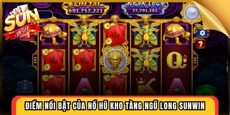 Điểm nổi bật của nổ hũ kho tàng ngũ long Sunwin