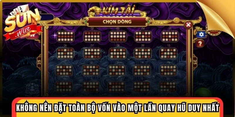 Không nên đặt toàn bộ số vốn vào một lần quay hũ duy nhất