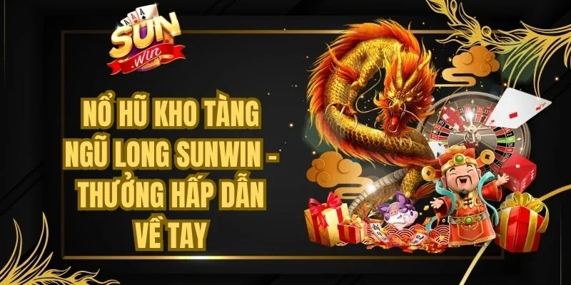 Nổ Hũ Kho Tàng Ngũ Long Sunwin