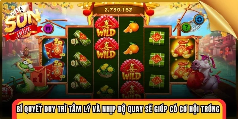 Bí quyết duy trì tâm lý và nhịp độ quay sẽ giúp game thủ có cơ hội trúng lớn