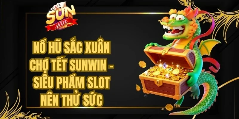 Nổ Hũ Sắc Xuân Chợ Tết Sunwin
