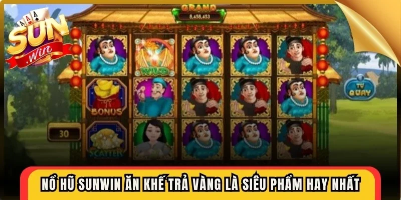 Nổ hũ Sunwin Ăn Khế Trả Vàng là siêu phẩm nằm top game hay nhất