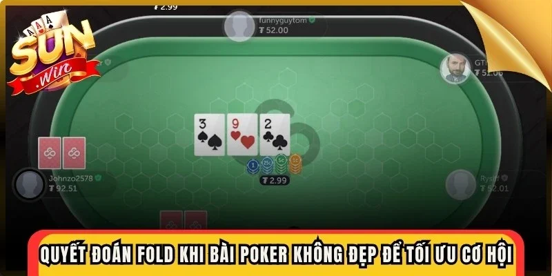 Quyết đoán "fold" khi bài Poker không đẹp để tối ưu mọi cơ hội