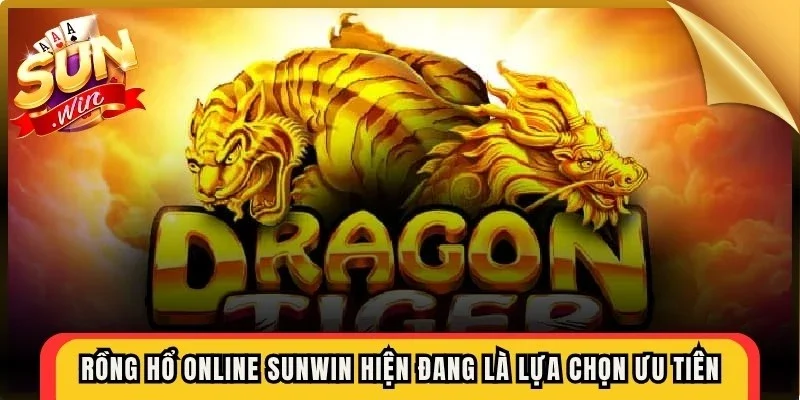 Rồng hổ online Sunwin hiện đang là lựa chọn ưu tiên của người chơi