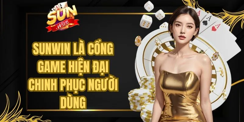 Sunwin là cổng game hiện đại chinh phục trái tim người dùng