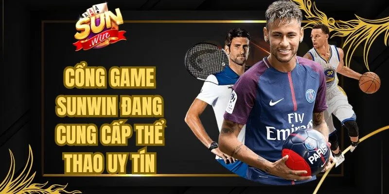 Cổng game Sunwin hiện nay đang cung cấp thể thao uy tín