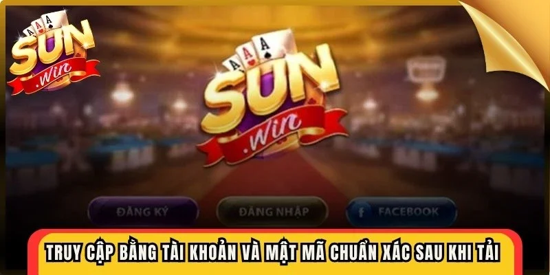 Truy cập bằng tài khoản và mật mã chuẩn xác sau khi tải app