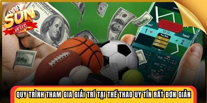 Quy trình tham gia giải trí tại thể thao uy tín rất đơn giản