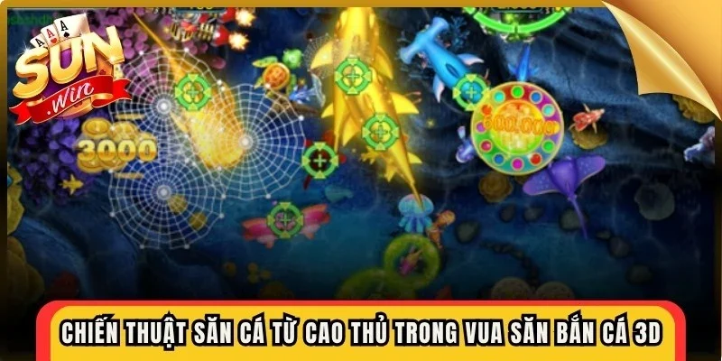 Chiến thuật săn cá từ cao thủ trong vua săn bắn cá 3d