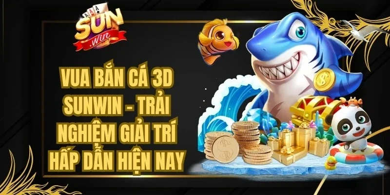 Vua Bắn Cá 3d Sunwin