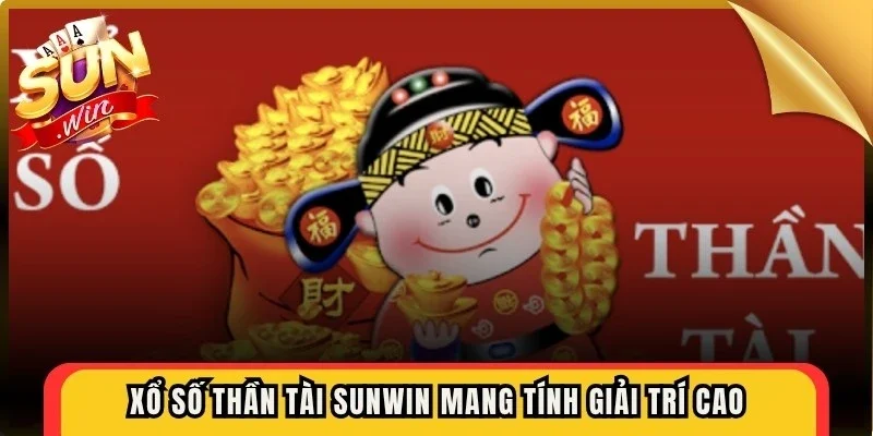 Xổ số thần tài Sunwin mang tính giải trí cao, phù hợp với nhiều đối tượng 
