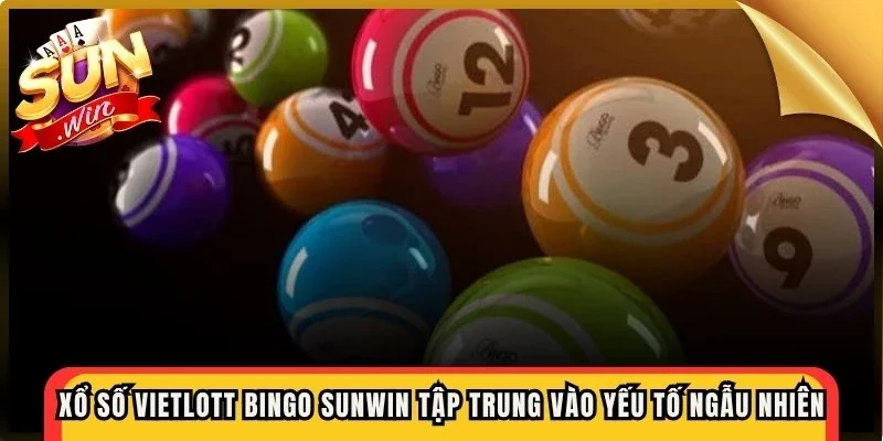 Xổ số vietlott bingo Sunwin tập trung hoàn toàn vào yếu tố ngẫu nhiên
