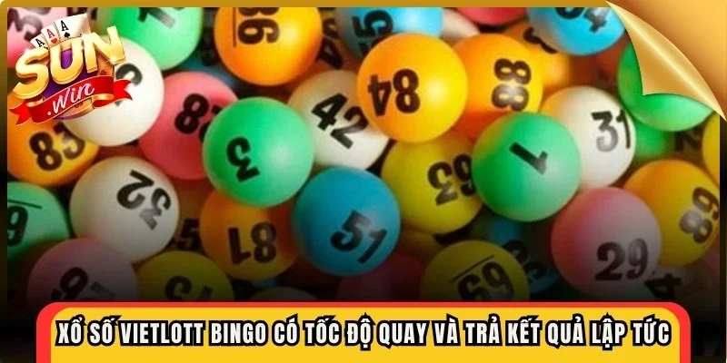 Xổ số Vietlott Bingo Sunwin có tốc độ quay và trả kết quả gần như ngay lập tức
